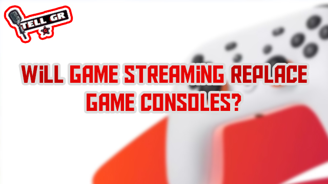 tell gr game streaming game consoles