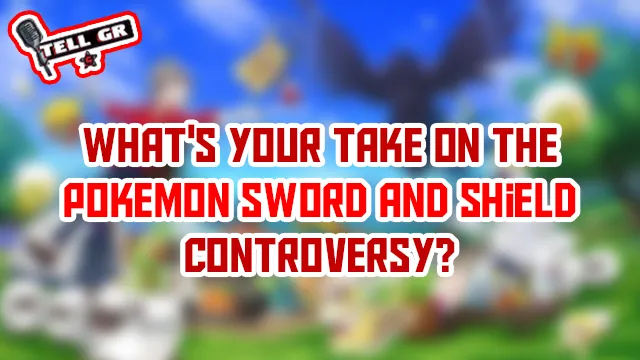 tell gr pokemon sword and shield controversy