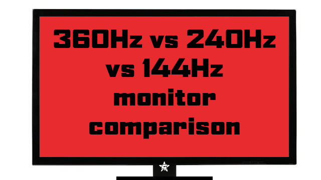 360Hz vs 240Hz vs 144Hz monitor