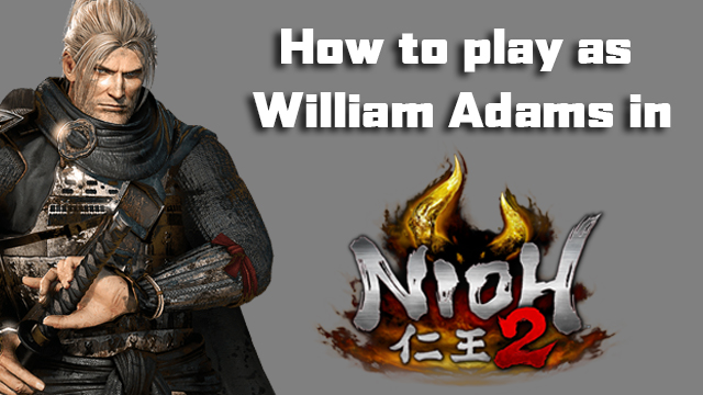how to play as William in Nioh 2