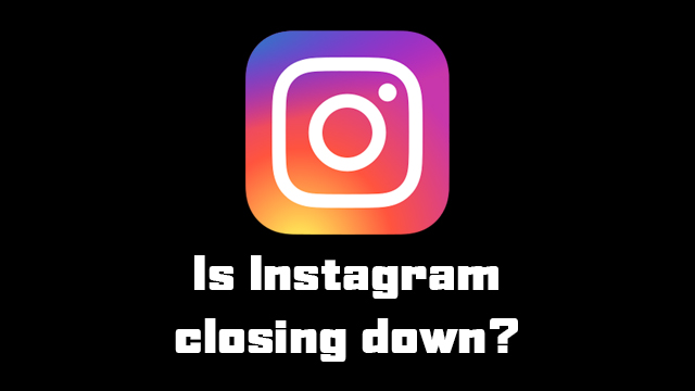 When is Instagram shutting down?