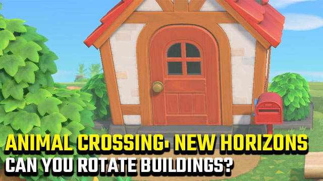 Can you rotate buildings in Animal Crossing: New Horizons?