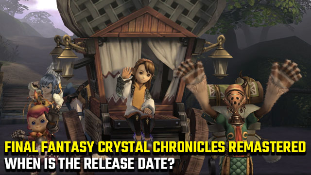 Final Fantasy Crystal Chronicles Remastered release date