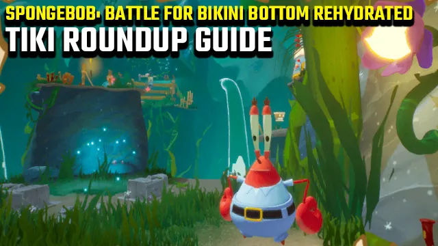 SpongeBob: Battle for Bikini Bottom Rehydrated: Tiki Roundup Guide