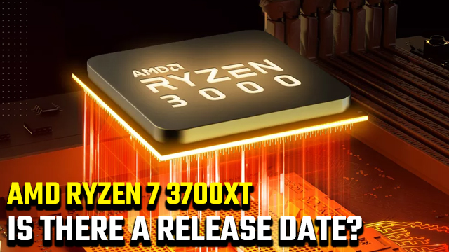 AMD Ryzen 7 3700XT Release Date