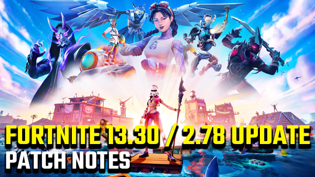 FORTNITE 13.30 update patch notes 2.78
