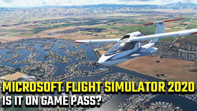 Is Microsoft Flight Simulator 2020 on Xbox Game Pass?