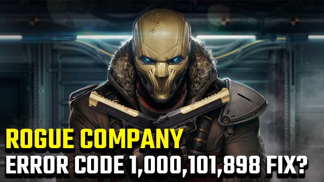 Rogue Company 'The servers are currently under maintenance (code 1,000,101,898)' fix