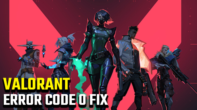 Valorant error code 0 fix