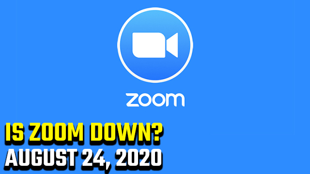 Is Zoom down today August 24, 2020