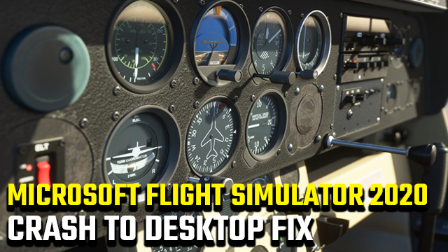 Microsoft Flight Simulator 2020 Crash to Desktop Fix