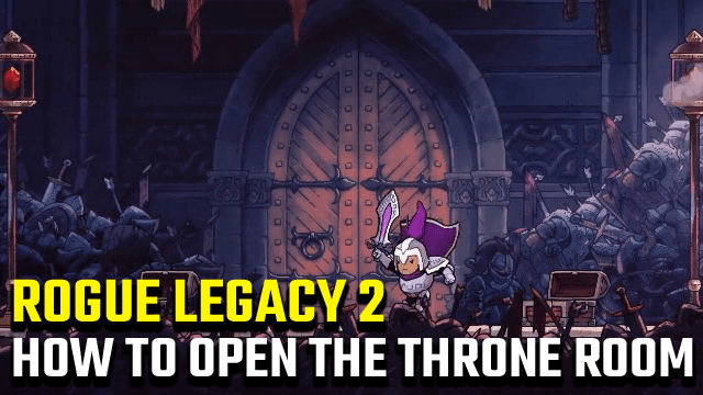 Rogue Legacy 2 How to Open the Throne Room Doors