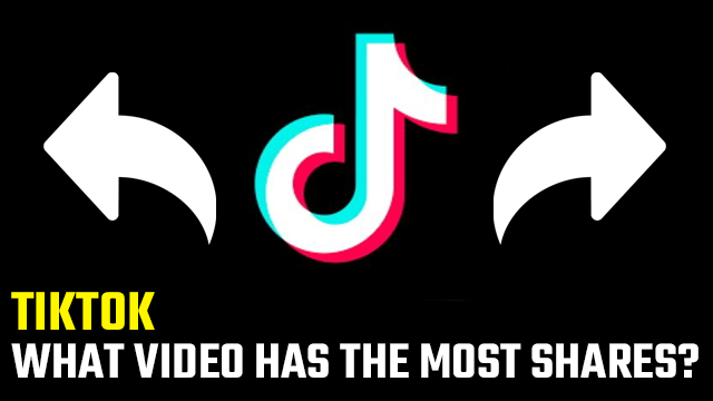 What TikTok has the most shares?
