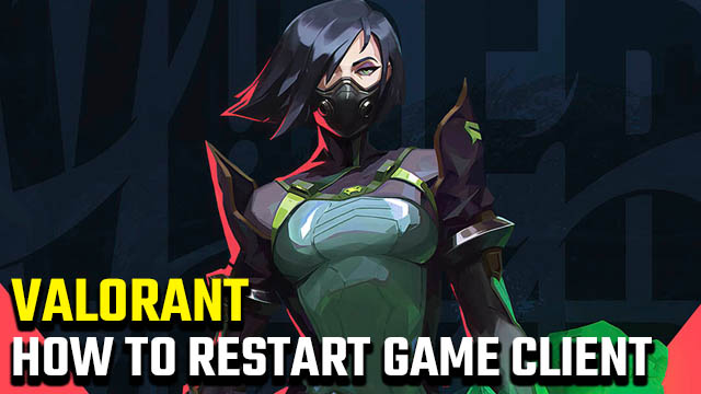 how to restart game client Valorant