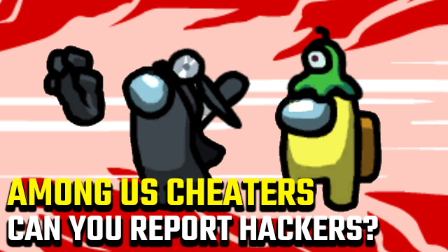 Among Us Cheaters  Can you report hackers? - GameRevolution