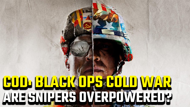 Are Black Ops Cold War snipers overpowered?