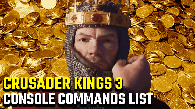 Crusader Kings 3 Console Commands and Cheats