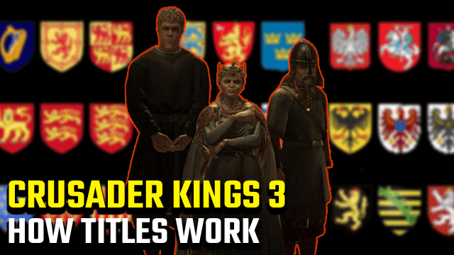 Crusader Kings 3 How Titles Work and How to Grant Titles