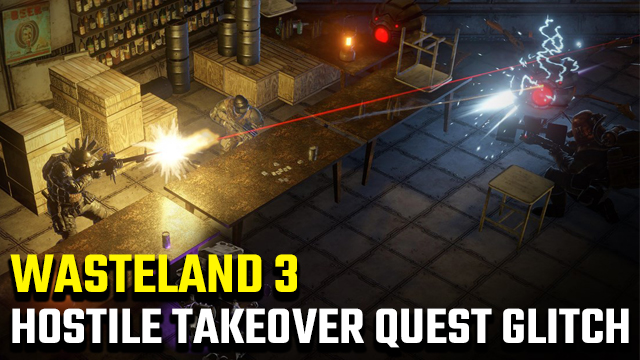 Wasteland 3 A Very Hostile Takeover quest glitch