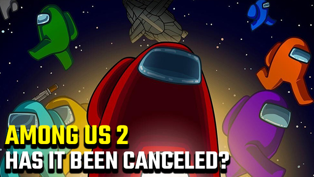 has Among Us 2 been canceled?