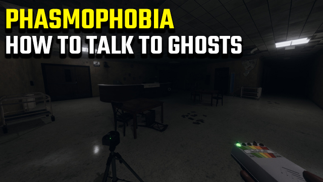 phasmophobia how to talk to ghosts