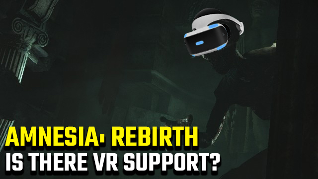 Amnesia: Rebirth VR