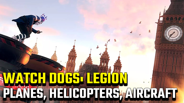 Are there planes, helicopters, and other aircraft in Watch Dogs Legion