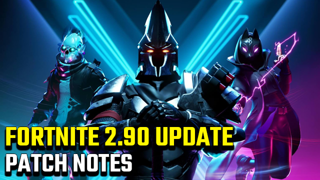Fortnite 2.90 Update Patch Notes