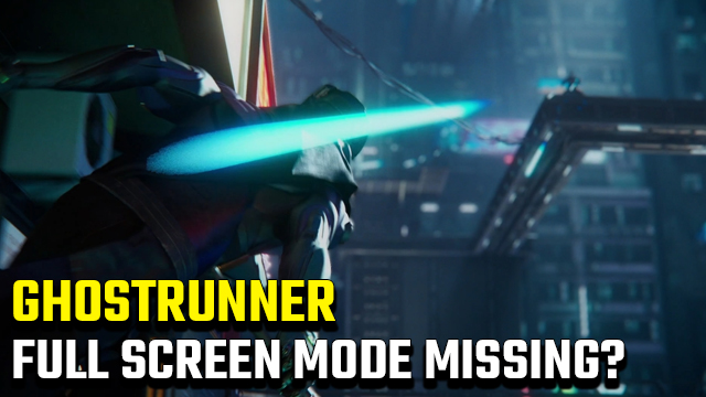 Ghostrunner Full Screen mode missing