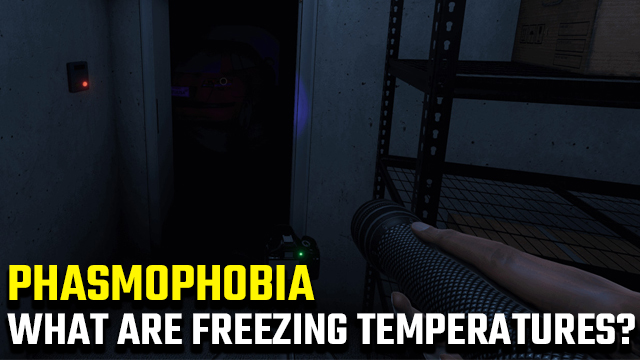 Phasmophobia Freezing Temperatures