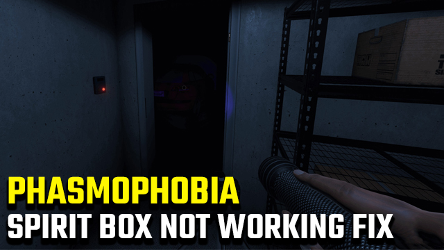 Phasmophobia spirit box not working fix