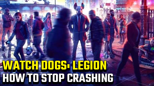 Watch Dogs Legion Crashing Fix