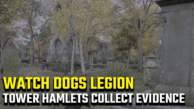 Watch Dogs Legion Tower Hamlets Collect Evidence Guide