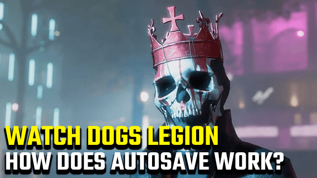 Watch Dogs Legion how to save autosave manual save
