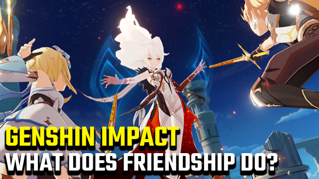 What does friendship do in Genshin Impact