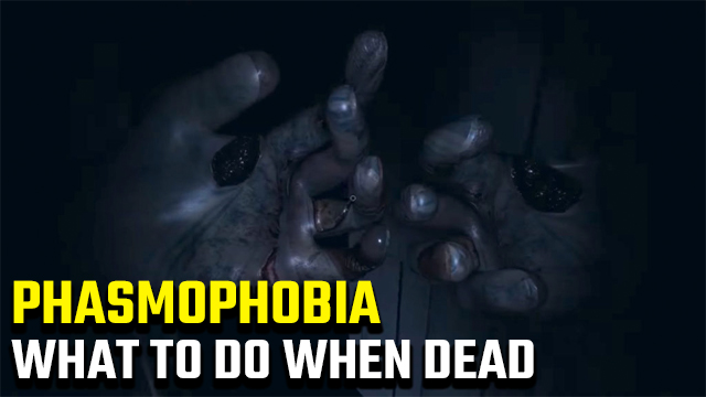What to do when dead in Phasmophobia