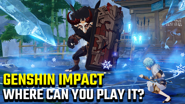 Where can I play Genshin Impact