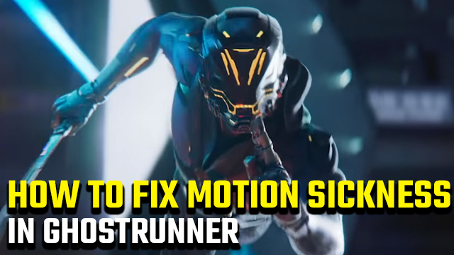How to stop Ghostrunner motion sickness