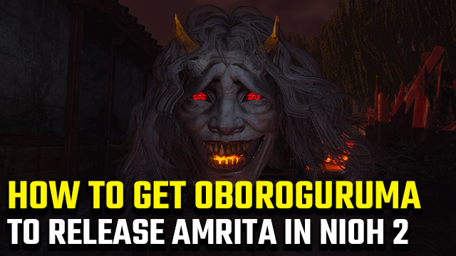 How to get Oboroguruma to release Amrita in Nioh 2 Darkness in the Capital