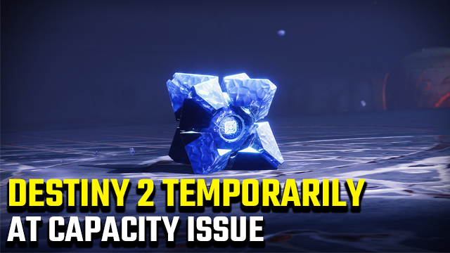 Destiny 2 Temporarily at Capacity | Why am I in queue?