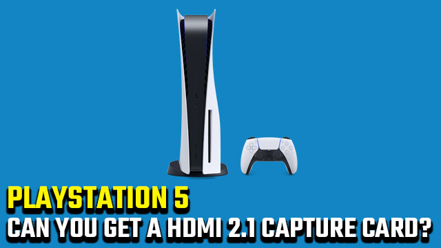 Can you buy HDMI 2.1 capture cards for PS5