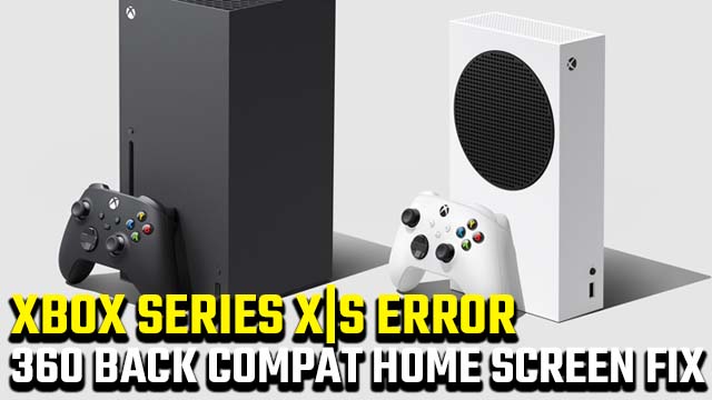 Xbox Series X|S Xbox 360 backwards compatibility home screen error