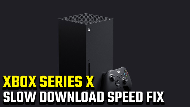 Xbox Series X_S Slow download speeds