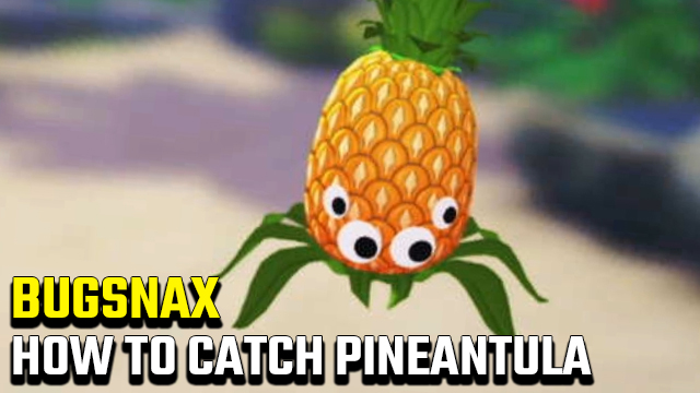 How to catch a Pineantula in Bugsnax