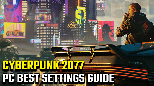 Cyberpunk 2077 PC Best Settings Guide