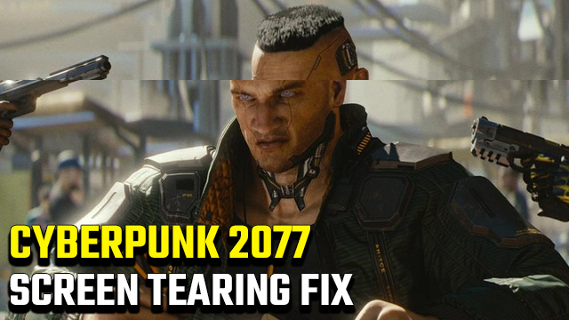 Cyberpunk 2077 Screen Tearing Fix