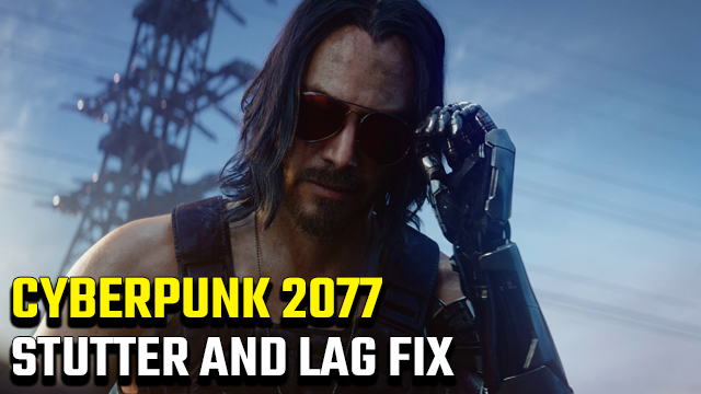 Cyberpunk 2077 Stutter and Lag Fix