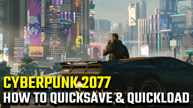 Cyberpunk 2077 how to Quicksave and Quickload