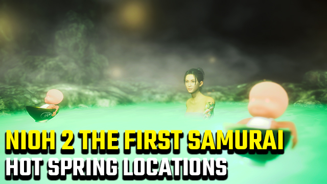 Nioh 2 The First Samurai hot spring locations