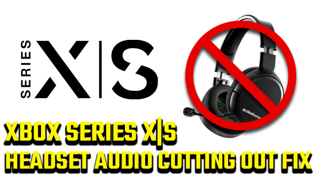 Archaïsch Probleem spoor Xbox Series X|S headset audio keeps cutting out fix - GameRevolution